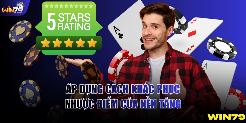 Áp dụng cách khắc phục nhược điểm của nền tảng