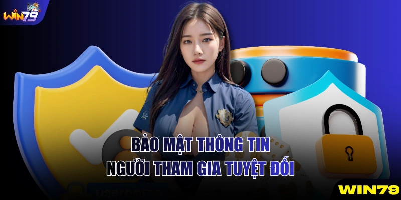 Bảo mật thông tin người tham gia tuyệt đối