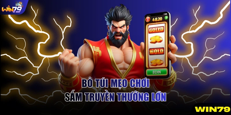 Bỏ túi mẹ chơi Sấm Truyền thưởng lớn