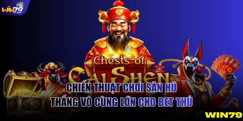 Chiến thuật chơi săn hũ thắng vô cùng lớn cho bet thủ
