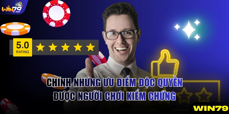 Chính những ưu điểm độc quyền được người chơi kiểm chứng