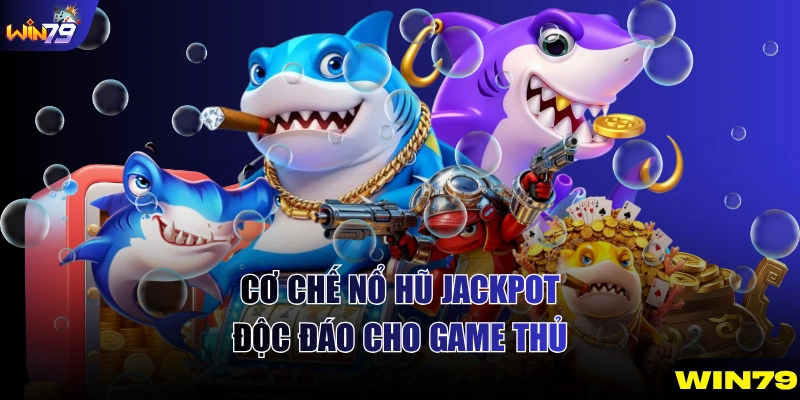 Cơ chế nổ hũ Jackpot độc đáo cho game thủ