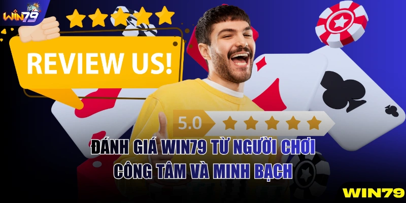 Đánh Giá WIN79 Từ Người Chơi - Công Tâm Và Minh Bạch