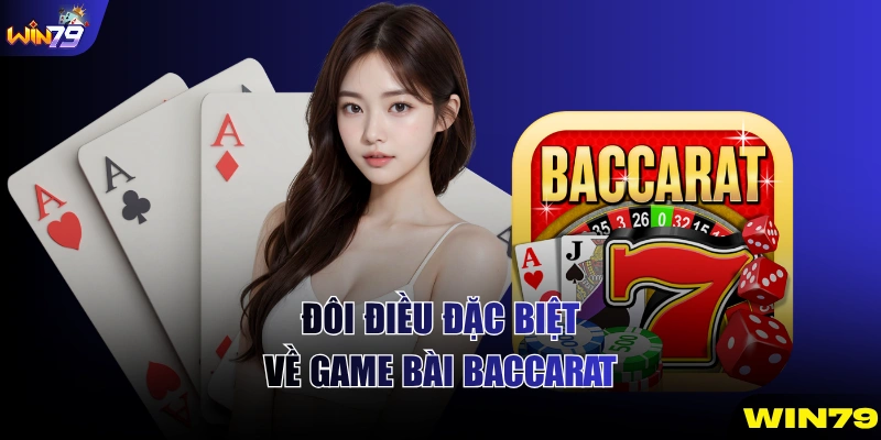 Đôi điều đặc biệt về game bài Baccarat
