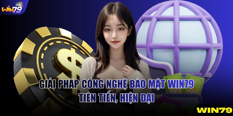 Giải pháp công nghệ bảo mật WIN79 tiên tiến, hiện đại