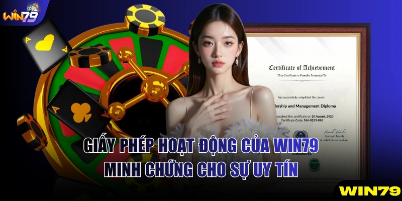 Giấy Phép Hoạt Động Của Win79 - Minh Chứng Cho Sự Uy Tín