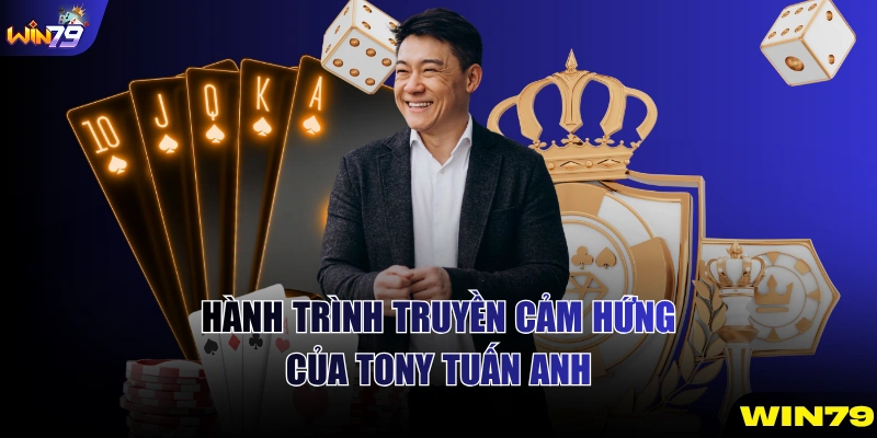 Hành trình truyền cảm hứng của Tony Tuấn Anh
