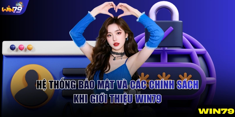 Hệ thống bảo mật và các chính sách khi giới thiệu WIN79