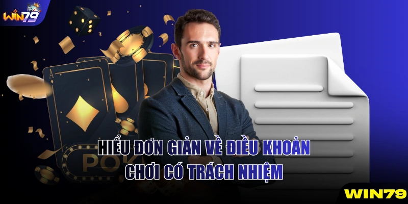 Hiểu đơn giản về điều khoản chơi có trách nhiệm