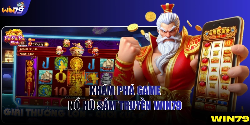 Khám phá game Nổ Hũ Sấm Truyền WIN79