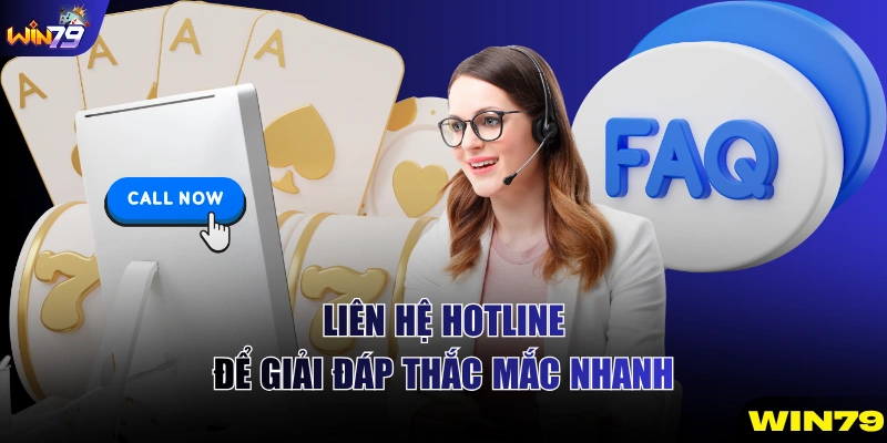 Liên hệ hotline để giải đáp thắc mắc nhanh