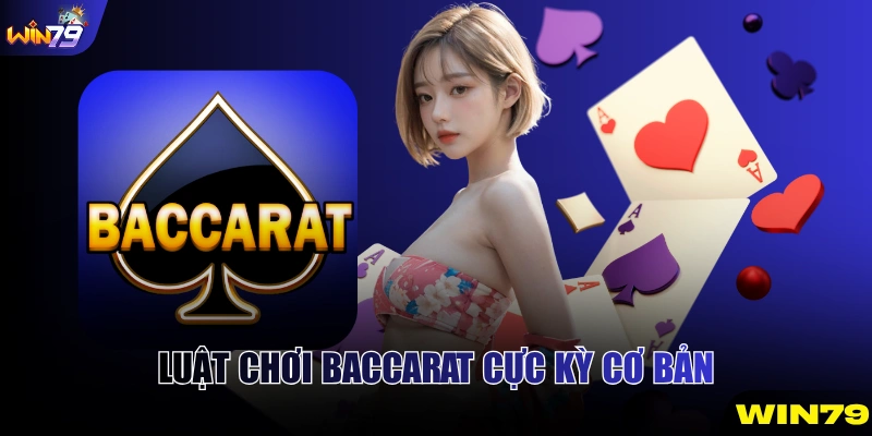 Luật chơi Baccarat cực kỳ cơ bản