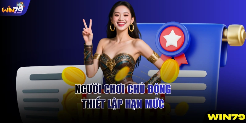 Người chơi chủ động thiết lập hạn mức