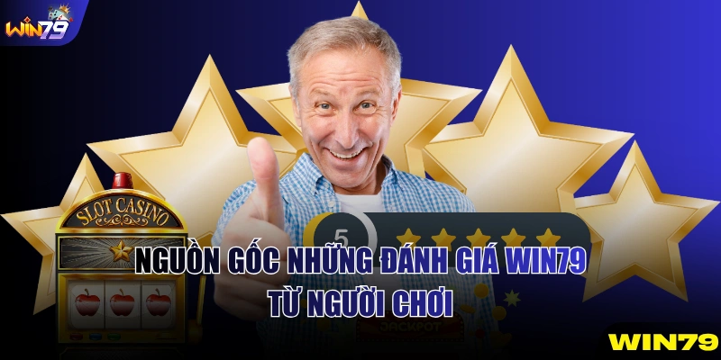 Nguồn gốc những đánh giá WIN79 từ người chơi