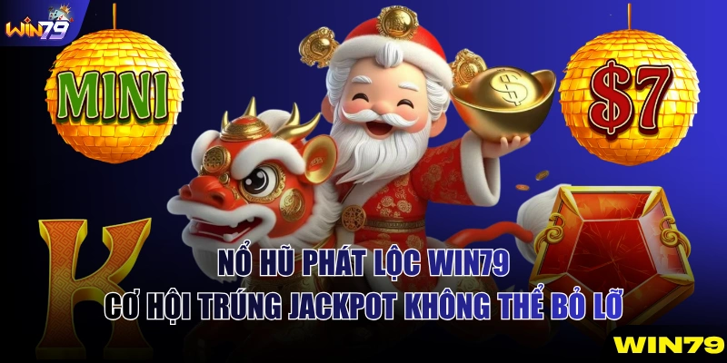 Nổ Hũ Phát Lộc Win79 - Cơ Hội Trúng Jackpot Không Thể Bỏ Lỡ