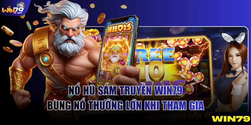 Nổ Hũ Sấm Truyền WIN79 - Bùng Nổ Thưởng Lớn Khi Tham Gia