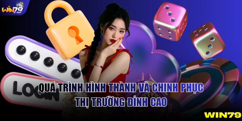 Quá trình hình thành và chinh phục thị trường đỉnh cao