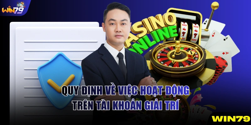 Quy định về việc hoạt động trên tài khoản giải trí