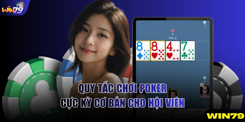 Quy tắc chơi Poker cực kỳ cơ bản cho hội viên
