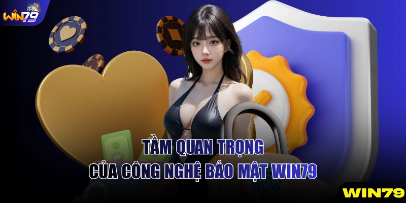 Tầm quan trọng của công nghệ bảo mật WIN79