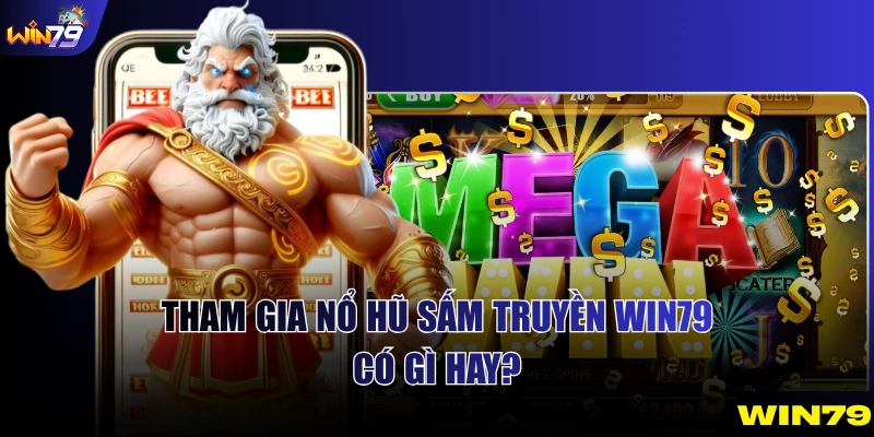 Tham gia Nổ Hũ Sấm Truyền WIN79 có gì hay?