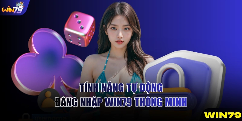 Tính năng tự động đăng nhập WIN79 thông minh
